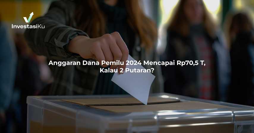 Anggaran Dana Pemilu 2024 Mencapai Rp70,5 T, Kalau 2 Putaran?